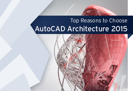 Top Reasons to Choose Autodesk AutoCAD Architecture 2015